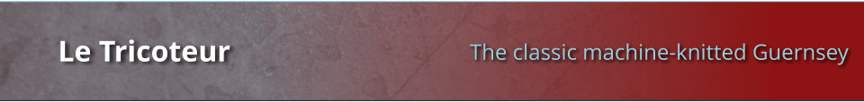 The classic machine-knitted Guernsey Le Tricoteur