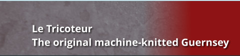 Le Tricoteur The original machine-knitted Guernsey
